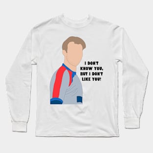 I don't like you Long Sleeve T-Shirt